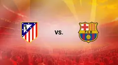 Atlético vs Barcelona